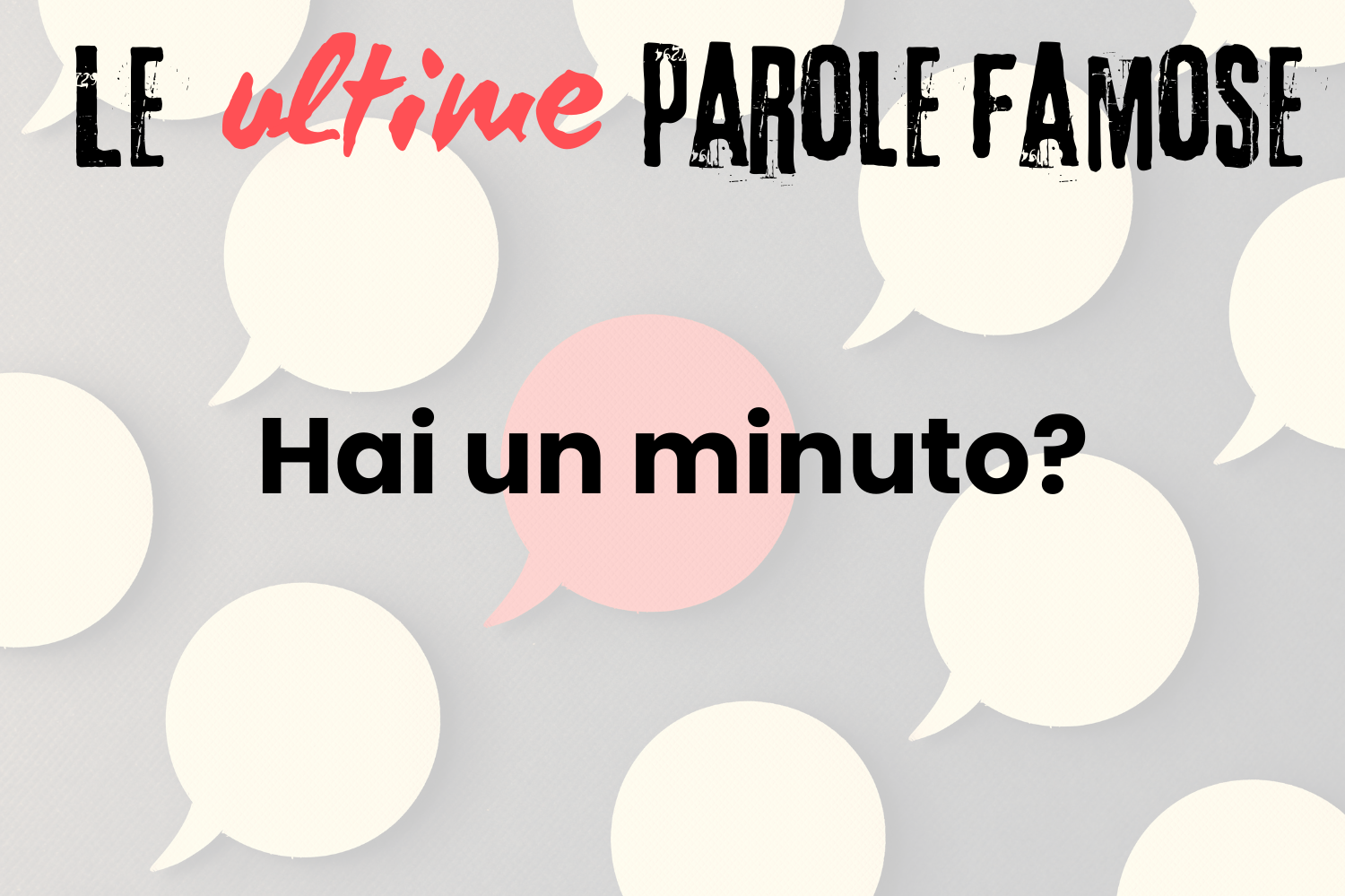 Le ultime parole famose - Hai un minuto?