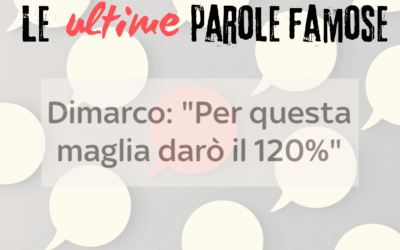 Le ultime parole famose: Darò il 120%!